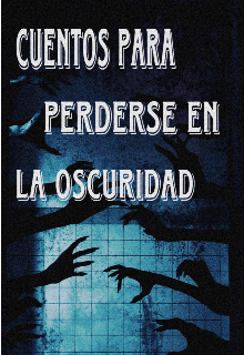 Cuentos para perderse en la obscuridad