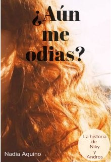 ¿aún me odias?