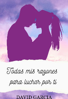 Todas mis razones para luchar por ti