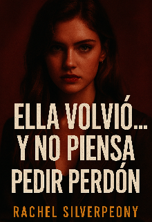 Ella volvió… y no piensa pedir perdón