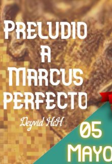 Preludio a Marcus perfecto