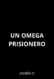 Un Omega prisionero [omegaverse]