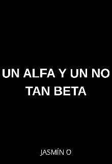 Un Alfa y un no tan Beta [omegaverse]