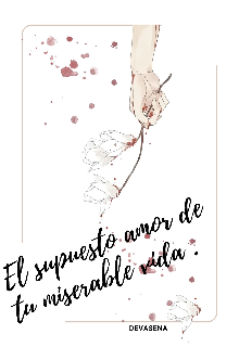 El supuesto amor de tu miserable vida 