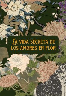 La vida secreta de los amores en flor
