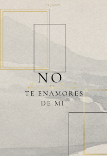 no te enamores de mi