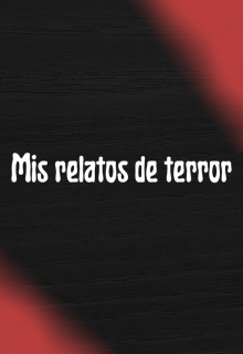 Mis relatos de terror