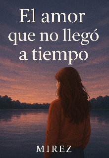 El amor que no llegó a tiempo 