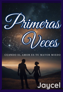 Primeras veces: Cuando el amor es tu mayor miedo