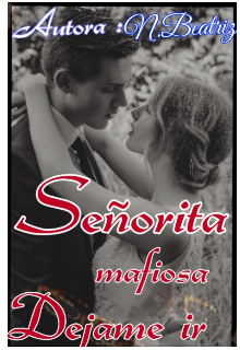 Señorita mafiosa°... Dejame ir