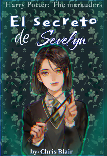 El secreto de Sevelyn || Merodeadores x Severus 
