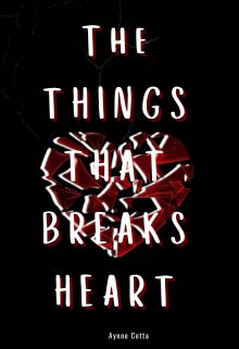 The things that breaks heart