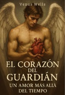 El Corazón Del Guardián : "Un Amor Más Allá del tiempo"