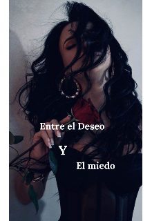 Entre el Deseo y el miedo