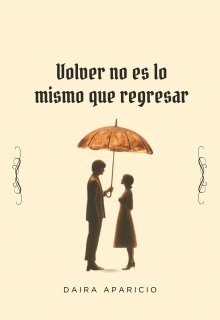 Volver no es lo mismo que regresar