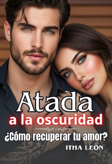 Atada a la oscuridad ¿cómo recuperar tu amor?
