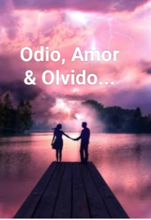 Odio, Amor & Olvido...