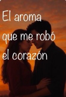 El aroma que me robó el corazón
