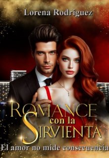 Romance con la sirvienta: El amor no mide consecuencias 