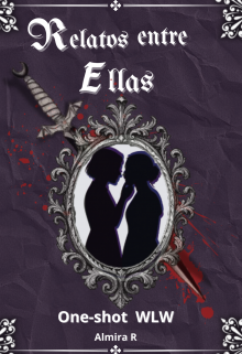 Relatos Entre Ellas: One-Shots Wlw