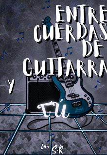 Entre cuerdas de guitarra y tú