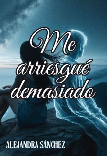 Me Arriesgué Demasiado 