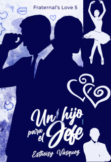 Un hijo para el jefe {fraternal's Love 5}