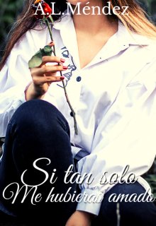 Si tan solo me hubieras amado