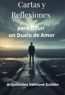 Cartas y reflexiones para diluir un duelo de amor. 