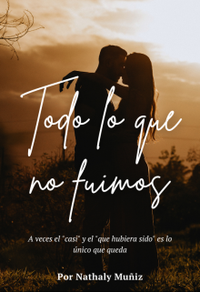 Todo lo que no fuimos