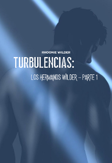 Turbulencias: Los Hermanos Wilder ~ Parte 1