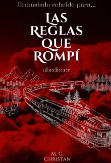 Las Reglas que Rompí - demasiado rebelde para obedecer