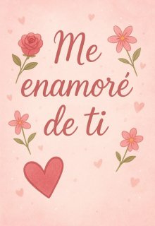 Me enamoré de ti