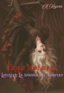 Cirque Umbrarum: Ladislas, la sombra del vampiro