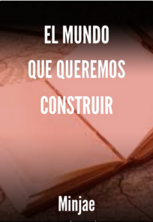 El mundo que queremos construir