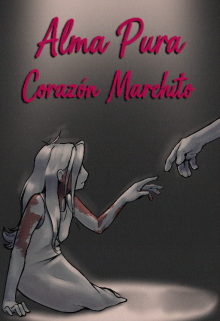 Alma Pura, Corazón Marchito