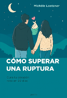 Cómo superar una rotura sana tu corazón 