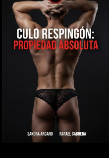 Culo Respingón : Propiedad Absoluta..(volumen 4 y último)