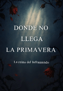 Donde no Llega la Primavera: La Reina del Inframundo.