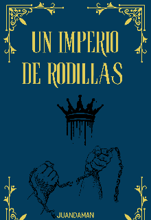 Un Imperio de Rodillas 