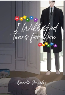 I Will shed tears for You (derramaré lágrimas por ti) 