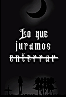 Lo que juramos enterrar 