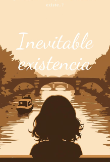 Inevitable existencia 