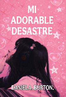 Mi Adorable Desastre 