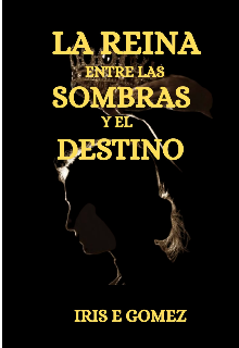 La Reina entre las sombras y el destino