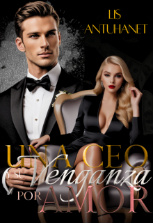 Una Ceo Y Su Venganza Por Amor