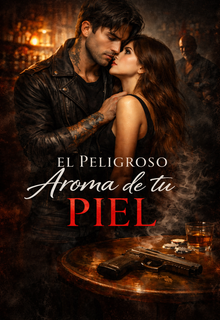 El Peligroso Aroma de tu Piel