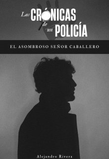 Las Crónicas De Un Policía: El Asombroso Señor Caballero