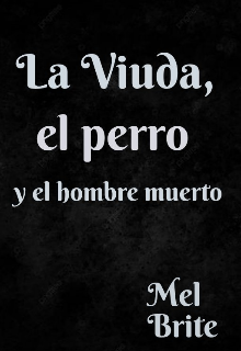 La viuda , el perro y el hombre muerto