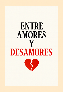 Entre amores y desamores 